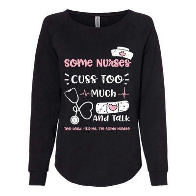 Cussing: Some Nurses Cuss Too Much And Talk Too Lou Nurse Gift Womens California Wash Sweatshirt