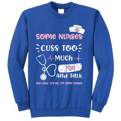 Cussing: Some Nurses Cuss Too Much And Talk Too Lou Nurse Gift Sweatshirt