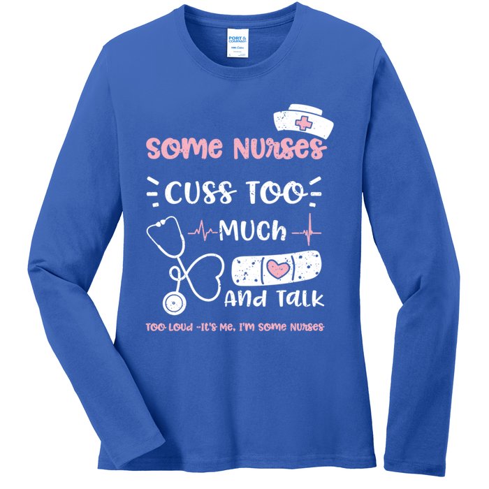 Cussing: Some Nurses Cuss Too Much And Talk Too Lou Nurse Gift Ladies Long Sleeve Shirt