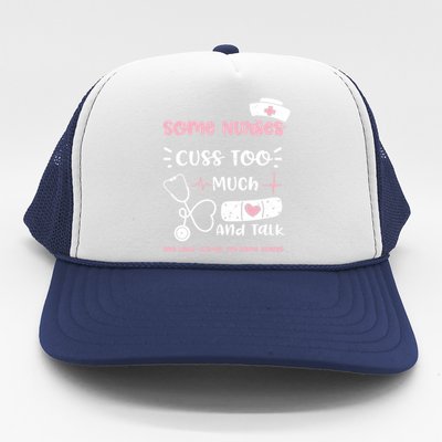 Cussing: Some Nurses Cuss Too Much And Talk Too Lou Nurse Gift Trucker Hat