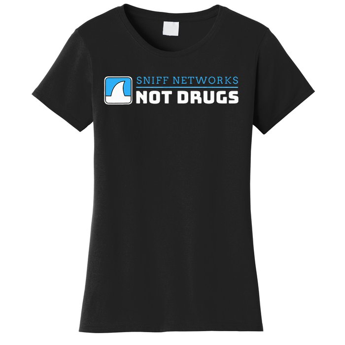 Cybersecurity Sniff Networks Not Drugs Hacker Women's T-Shirt