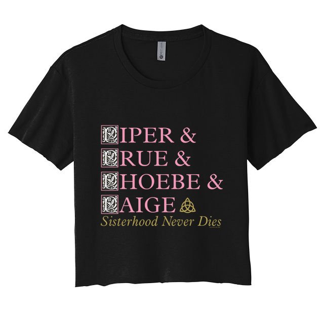 Charmed Sisterhood Never Dies Gift Women's Crop Top Tee