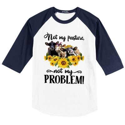 Cow Sunflowers Not My Pasture Not My Problem Baseball Sleeve Shirt