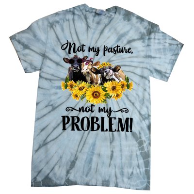 Cow Sunflowers Not My Pasture Not My Problem Tie-Dye T-Shirt