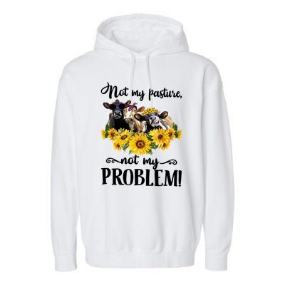 Cow Sunflowers Not My Pasture Not My Problem Garment-Dyed Fleece Hoodie