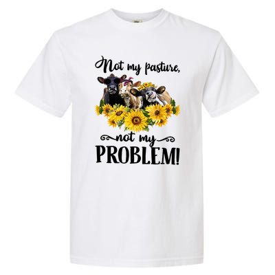 Cow Sunflowers Not My Pasture Not My Problem Garment-Dyed Heavyweight T-Shirt