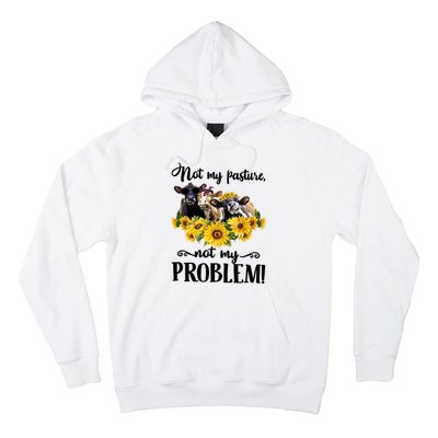 Cow Sunflowers Not My Pasture Not My Problem Hoodie