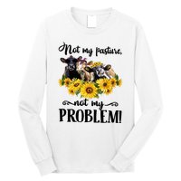 Cow Sunflowers Not My Pasture Not My Problem Long Sleeve Shirt