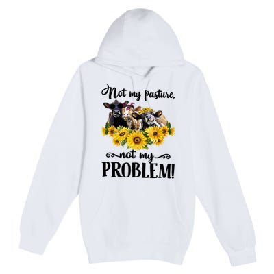 Cow Sunflowers Not My Pasture Not My Problem Premium Pullover Hoodie