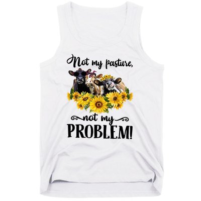 Cow Sunflowers Not My Pasture Not My Problem Tank Top