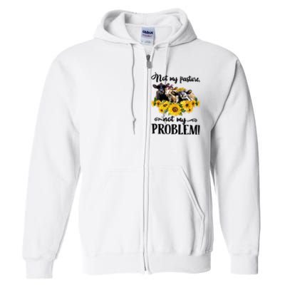 Cow Sunflowers Not My Pasture Not My Problem Full Zip Hoodie