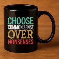 Common Sense Over Nonsense 11oz C Handle Ceramic Mug