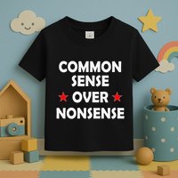 Common Sense Over Nonsense Toddler T-Shirt