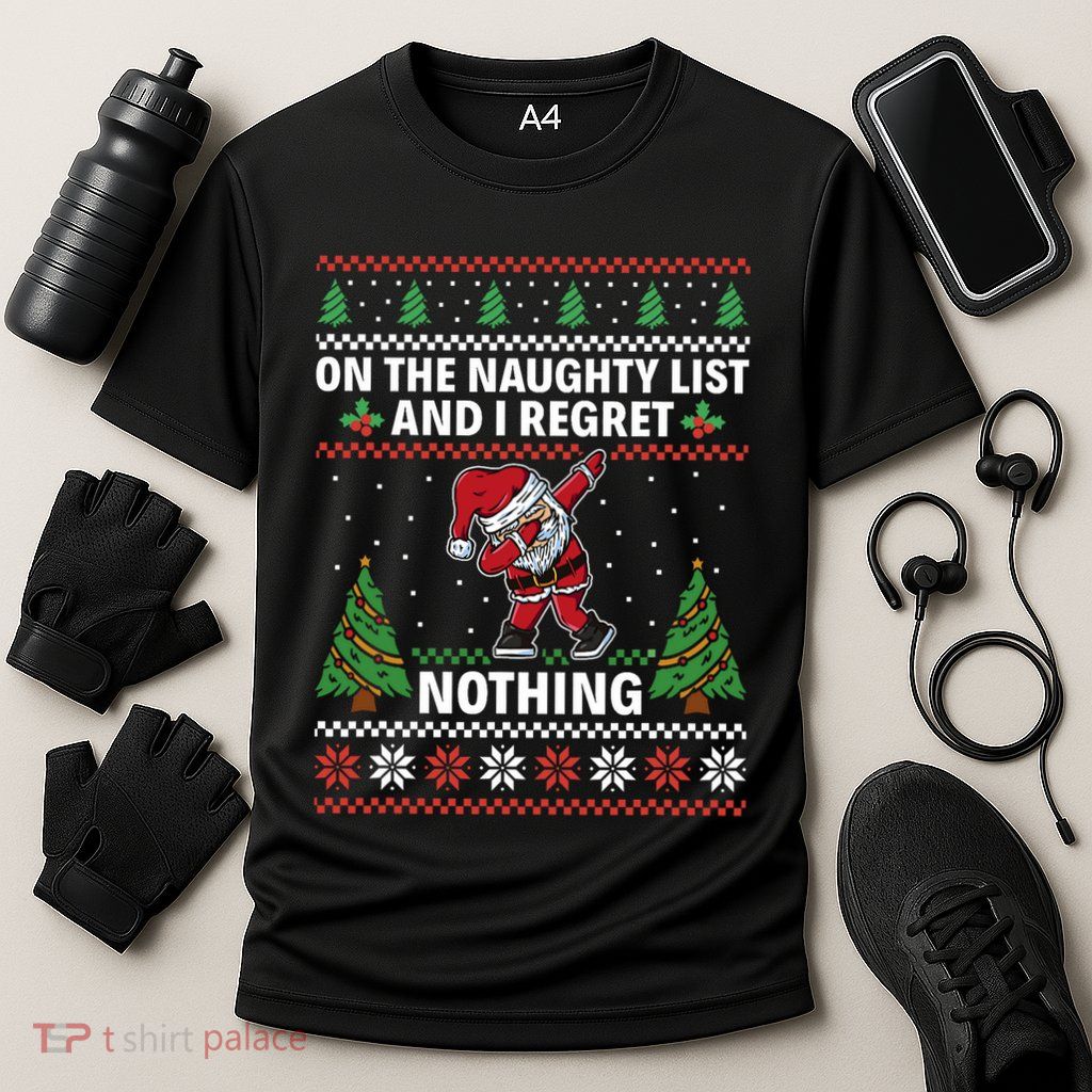 Christmas Santa On The Naughty List And I Regret Nothing Performance Shirt