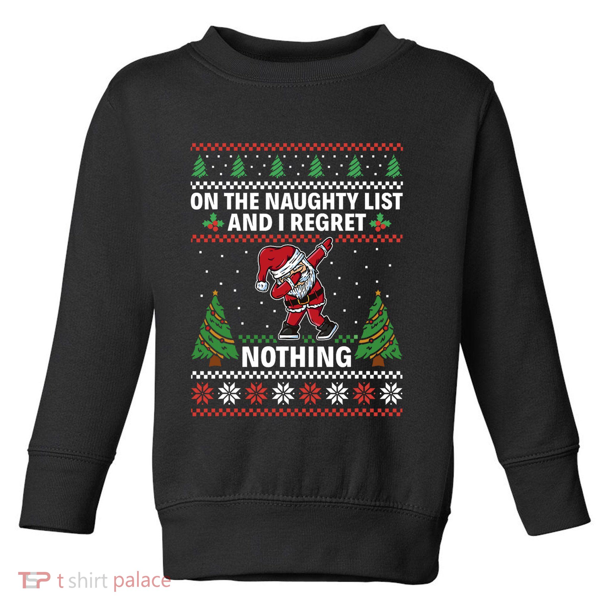 Christmas Santa On The Naughty List And I Regret Nothing Toddler Sweatshirt