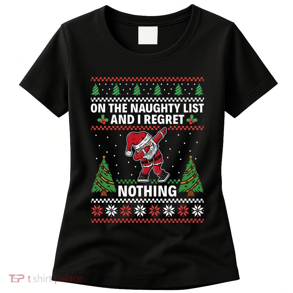 Christmas Santa On The Naughty List And I Regret Nothing Womens T-Shirt