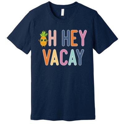 Cute Summer Oh Hey Vacay Gift Premium T-Shirt