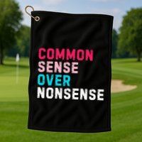 Common Sense Over Nonsense Golf Towel