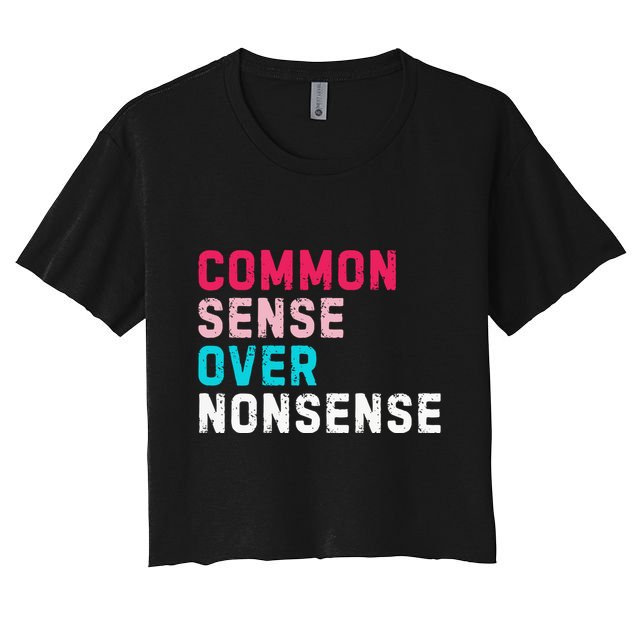 Common Sense Over Nonsense Crop Top