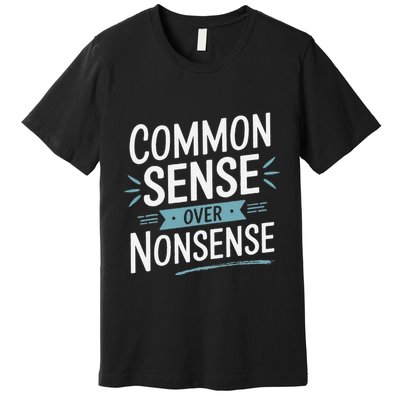 Common Sense Over Nonsense Premium T-Shirt