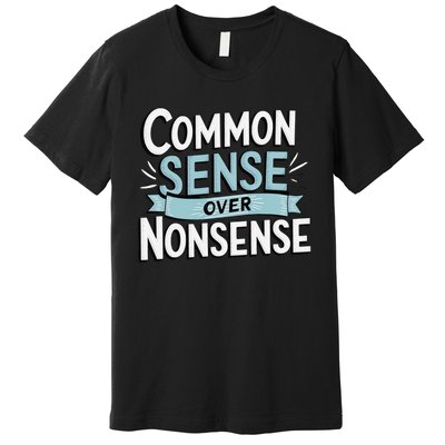 Common Sense Over Nonsense Premium T-Shirt