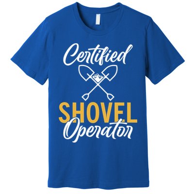 Certified Shovel Operator Construction Worker Gift Premium T-Shirt
