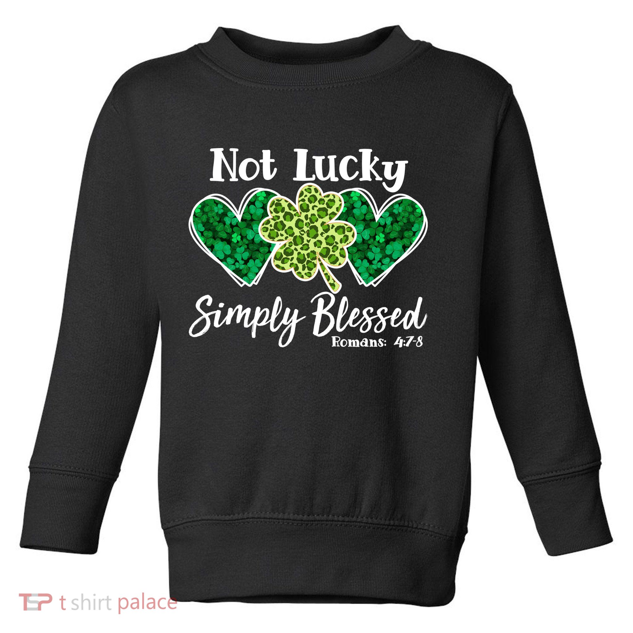 Cute St Patricks Day Not Lucky Simply Blessed Romans 4: 7 8 Toddler Sweatshirt