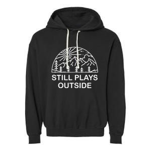 Camping Still Plays Outside Camper Hiking Lovers Gifts Garment-Dyed Fleece Hoodie