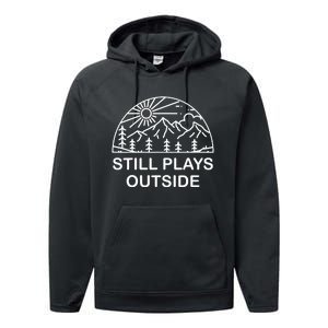 Camping Still Plays Outside Camper Hiking Lovers Gifts Performance Fleece Hoodie