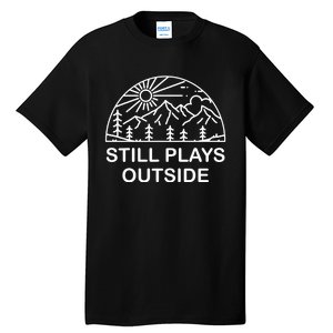 Camping Still Plays Outside Camper Hiking Lovers Gifts Tall T-Shirt