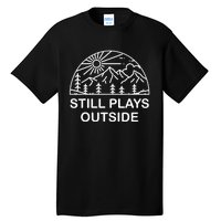 Camping Still Plays Outside Camper Hiking Lovers Gifts Tall T-Shirt