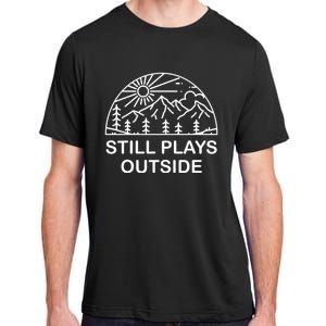 Camping Still Plays Outside Camper Hiking Lovers Gifts Adult ChromaSoft Performance T-Shirt