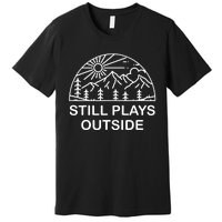 Camping Still Plays Outside Camper Hiking Lovers Gifts Premium T-Shirt