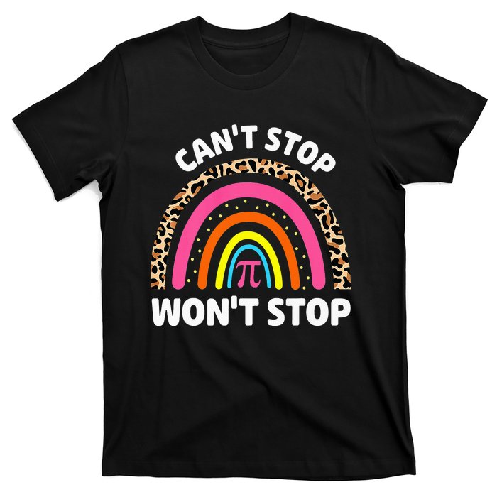 Can't Stop Pi Won't Stop Math Pi Day Teacher Leopard Rainbow T-Shirt