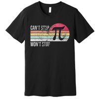Can't Stop Pi Won't Stop Pi Day Math Vintage Retro Premium T-Shirt