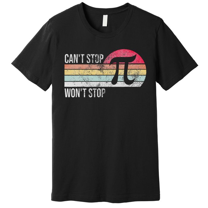 Can't Stop Pi Won't Stop Pi Day Math Vintage Retro Premium T-Shirt
