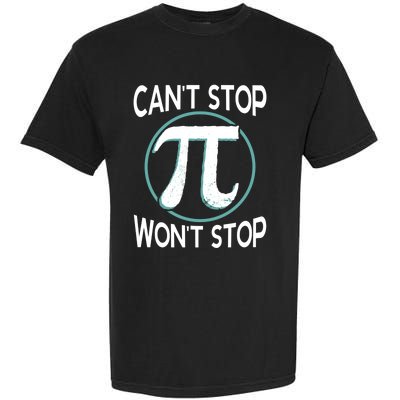 Can't Stop Pi Won't Stop Math Pi Day Meaningful Gift Garment-Dyed Heavyweight T-Shirt