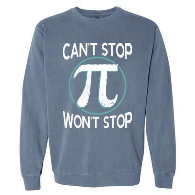 Can't Stop Pi Won't Stop Math Pi Day Meaningful Gift Garment-Dyed Sweatshirt