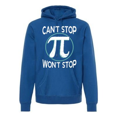 Can't Stop Pi Won't Stop Math Pi Day Meaningful Gift Premium Hoodie