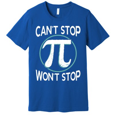 Can't Stop Pi Won't Stop Math Pi Day Meaningful Gift Premium T-Shirt