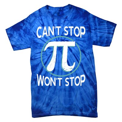 Can't Stop Pi Won't Stop Math Pi Day Meaningful Gift Tie-Dye T-Shirt