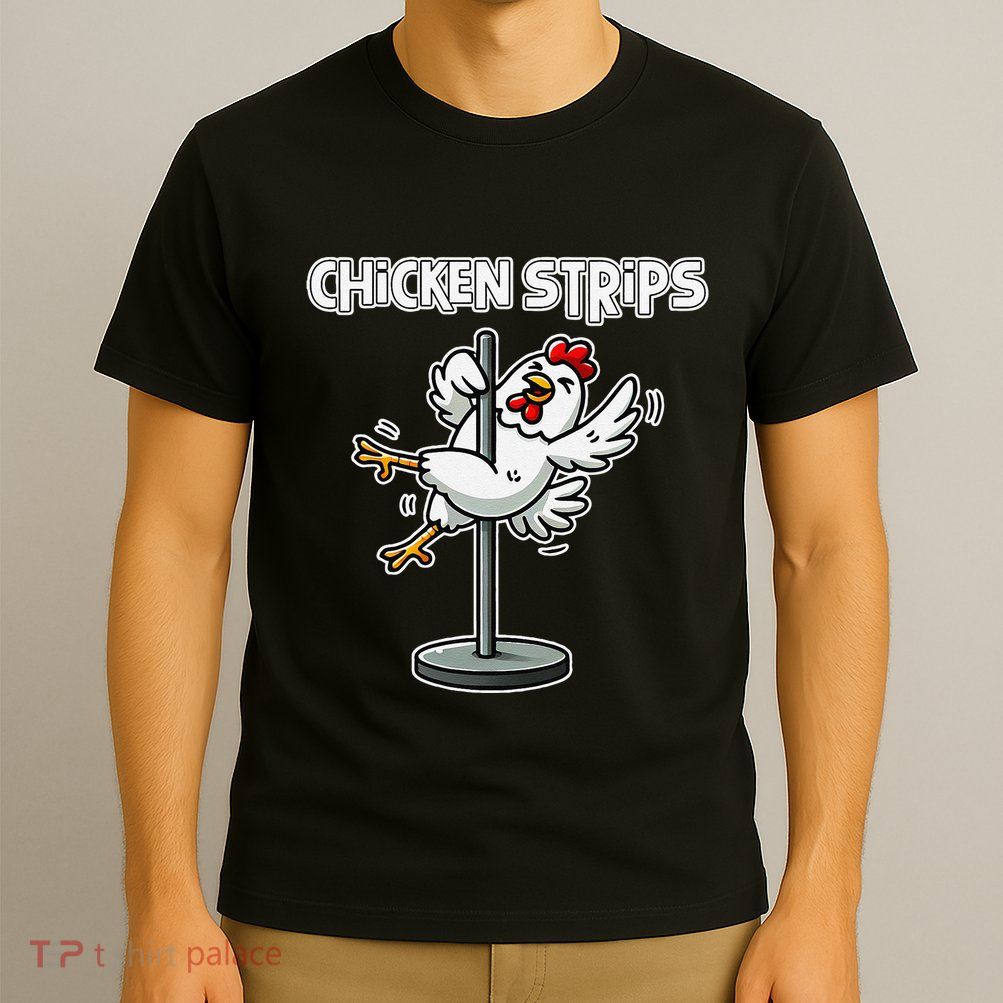 Chicken Strips Pun Funny Sarcastic Life Quotes Jokes Humor T-Shirt