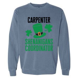 Carpenter St Patricks Day Shenanigans Coordinator Cool Gift Garment-Dyed Sweatshirt