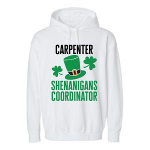 Carpenter St Patricks Day Shenanigans Coordinator Cool Gift Garment-Dyed Fleece Hoodie