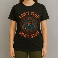 Cant Stop Pi Wont Stop Math Pi Day Funny Maths Teacher T-Shirt