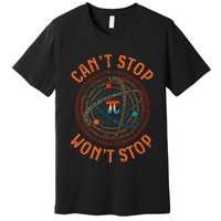 Cant Stop Pi Wont Stop Math Pi Day Funny Maths Teacher Premium T-Shirt