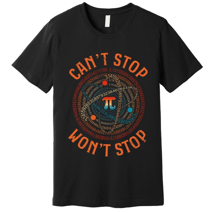 Cant Stop Pi Wont Stop Math Pi Day Funny Maths Teacher Premium T-Shirt