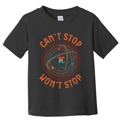 Cant Stop Pi Wont Stop Math Pi Day Funny Maths Teacher Toddler T-Shirt