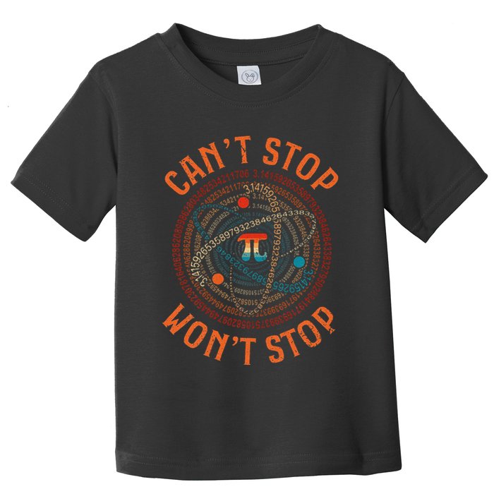 Cant Stop Pi Wont Stop Math Pi Day Funny Maths Teacher Toddler T-Shirt