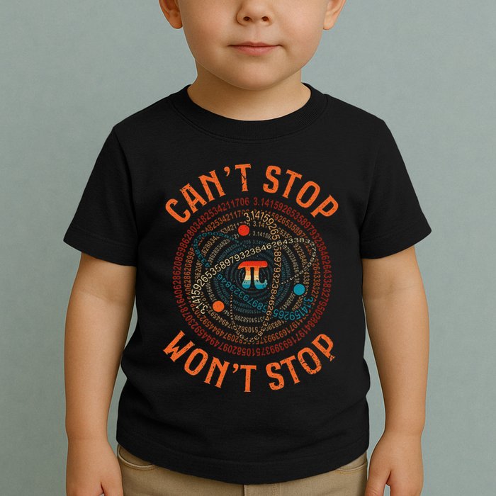 Cant Stop Pi Wont Stop Math Pi Day Funny Maths Teacher Toddler T-Shirt